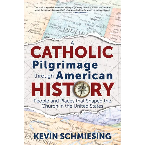 A Catholic Pilgrimage Through American History: People and Places That Shaped the Church in the United States