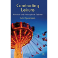 Constructing Leisure: Historical and Philosophical Debates
