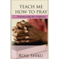 Teach Me How to Pray: Praying using the scriptures
