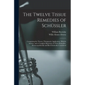 The Twelve Tissue Remedies of Schüssler: Comprising the Theory, Therapeutic Application, Materia Medica, and a Complete Repertory of These Remedies. H