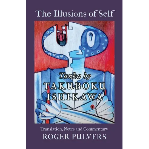 The Illusions of Self: Tanka by Takuboku Ishikawa, with notes and commentary