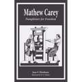 Mathew Carey: Pamphleteer for Freedom