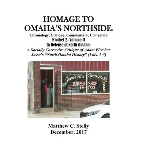 Homage to Omaha's Northside: Chronology, Critique, Commentary, Correction: Mindset 2, Volume II In Defense of North Omaha: A Socially Corrective Cr