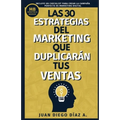 Las 30 Estrategias del Marketing que Duplicarán tus Ventas: Tácticas de Negocios, Marketing y Ventas para Emprendedores. Libro de Comunicación, Brandi