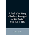 A sketch of the history of Newbury, Newburyport, and West Newbury, from 1635 to 1845