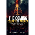 The Coming Collapse of America: How Two Parties Sold US Into a Dark World
