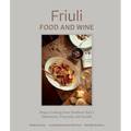 Friuli Food and Wine: Frasca Cooking from Northern Italy's Mountains, Vineyards, and Seaside