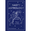 Nasty Astrology: What Your Astrologer Won't Tell You!