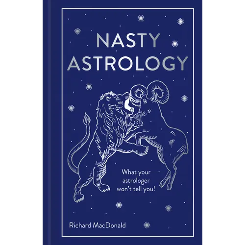 Nasty Astrology: What Your Astrologer Won't Tell You!