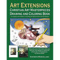 Art Extensions Christian Art Masterpieces Drawing and Coloring Book: For Adults and Children including Art Appreciation and Historical Background from