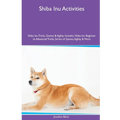 Shiba Inu Activities Shiba Inu Tricks, Games & Agility. Includes: Shiba Inu Beginner to Advanced Tricks, Series of Games, Agility and More