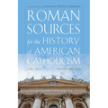 Roman Sources for the History of American Catholicism, 1763-1939