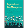 Organizational Risk Management: An Integrated Framework for Environmental, Health, Safety, and Sustainability Professionals, and Their C-Suites