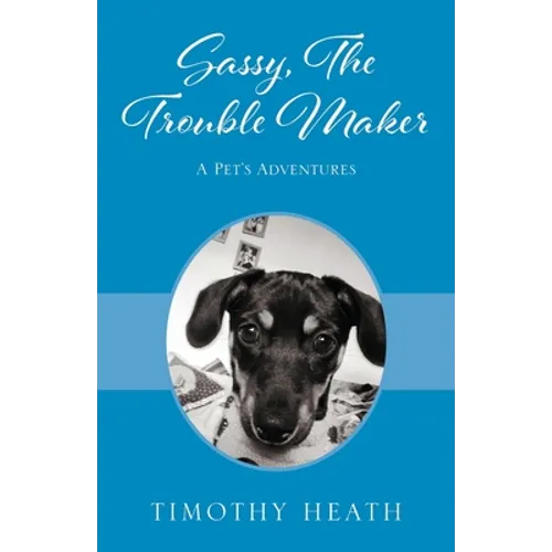 Sassy, The Trouble Maker: A Pet's Adventures