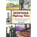Montana Highway Tales: Curious Characters, Historic Sites and Peculiar Attractions