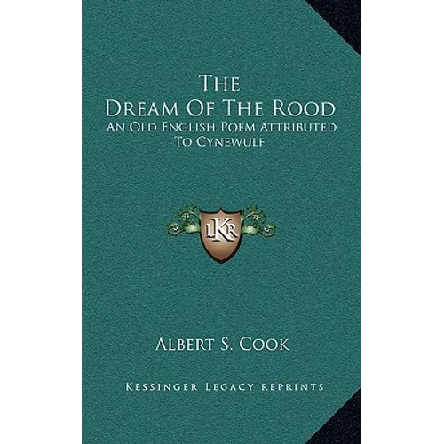 The Dream Of The Rood: An Old English Poem Attributed To Cynewulf