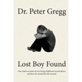 Lost Boy Found: One man's account of surviving sexual abuse in his childhood and how he turned his life around.