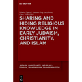 Sharing and Hiding Religious Knowledge in Early Judaism, Christianity, and Islam