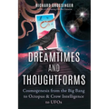 Dreamtimes and Thoughtforms: Cosmogenesis from the Big Bang to Octopus and Crow Intelligence to UFOs