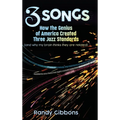 3 Songs: How the Genius of America Created Three Jazz Standards (and why my brain thinks they are related)
