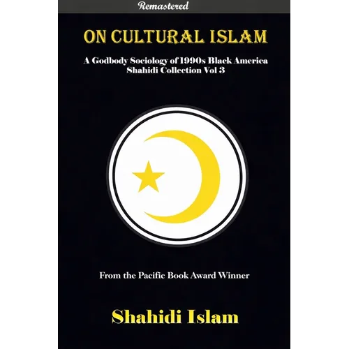 On Cultural Islam: A Godbody Sociology of 1990s Black America Shahidi Collection Vol 3 [REMASTERED]