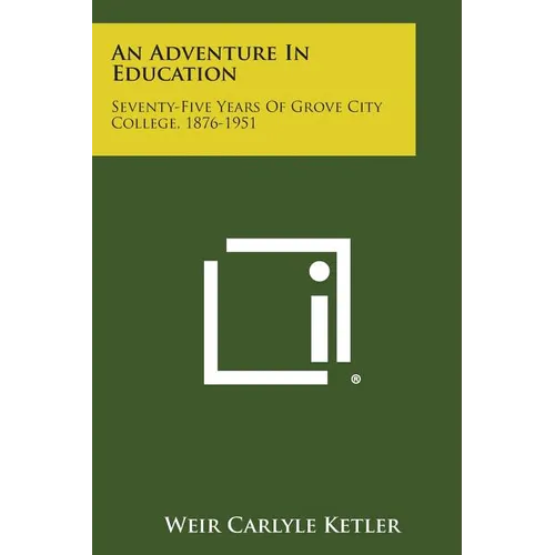An Adventure in Education: Seventy-Five Years of Grove City College, 1876-1951