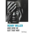 Henry Miller and How He Got That Way
