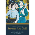 Forests Are Gold: Trees, People, and Environmental Rule in Vietnam