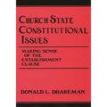 Church-State Constitutional Issues: Making Sense of the Establishment Clause