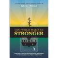 That Which Makes Us Stronger