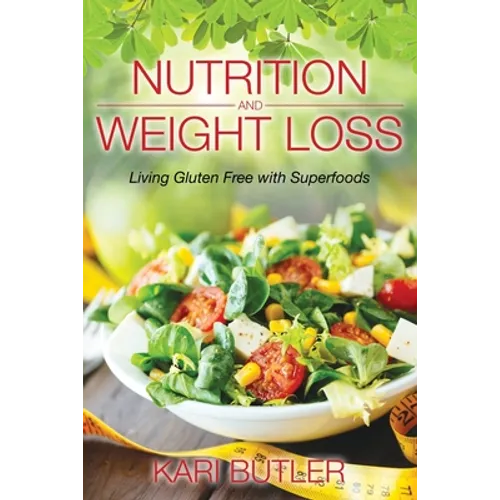 Nutrition and Weight Loss: Living Gluten Free with Superfoods