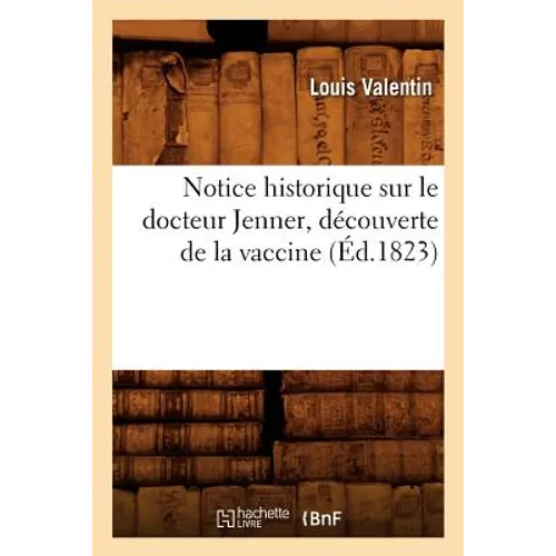 Notice Historique Sur Le Docteur Jenner, Découverte de la Vaccine, (Éd.1823)