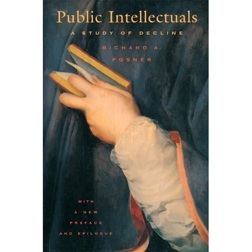 Public Intellectuals: A Study of Decline, with a New Preface and Epilogue