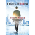 A Business of Your Own: A Future You Can Count On