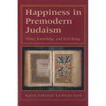 Happiness in Premodern Judaism: Virtue, Knowledge, and Well-Being