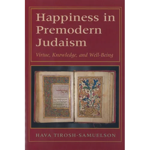 Happiness in Premodern Judaism: Virtue, Knowledge, and Well-Being