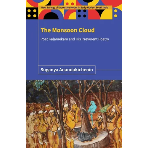 The Monsoon Cloud: Poet Kāḷamēkam and His Irreverent Poetry
