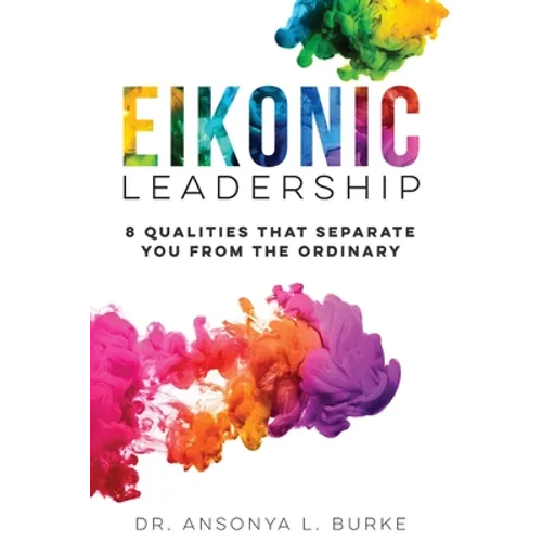 Eikonic Leadership: 8 Unique Qualities That Separate You from the Ordinary
