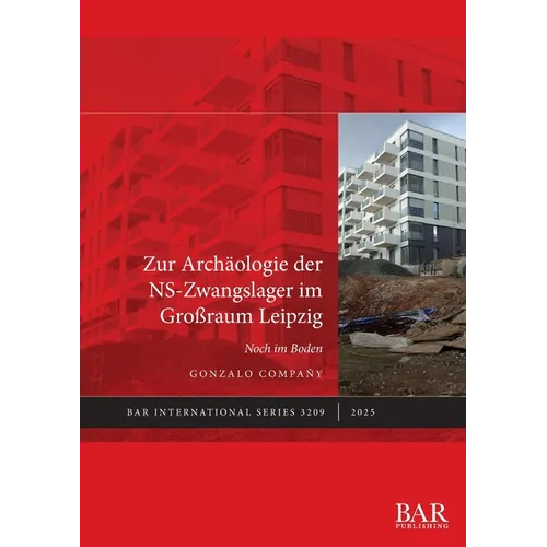 Zur Archäologie der NS-Zwangslager im Großraum Leipzig: Noch im Boden