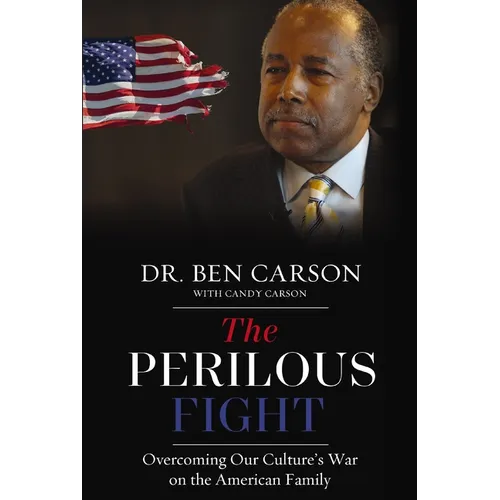 The Perilous Fight: Overcoming Our Culture's War on the American Family