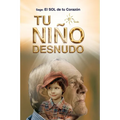 Tu Niño Desnudo: Sanarás todas tus heridas y verás todo desde el Amor. Volverás a vivir 100% Entusiasmado. Tu niño te está esperando