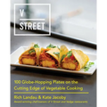 V Street: 100 Globe-Hopping Plates on the Cutting Edge of Vegetable Cooking