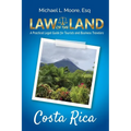 Law of the Land - Costa Rica: A Practical Legal Guide for Tourists and Business Travelers