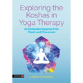 Exploring the Koshas in Yoga Therapy: An Embodied Approach for Client and Classroom