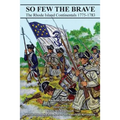 So Few The Brave: Rhode Island Continentals 1775-1783