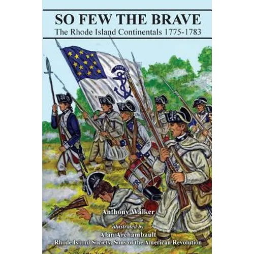So Few The Brave: Rhode Island Continentals 1775-1783
