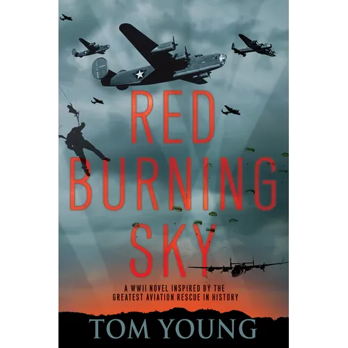 Red Burning Sky: A WWII Novel Inspired by the Greatest Aviation Rescue in History
