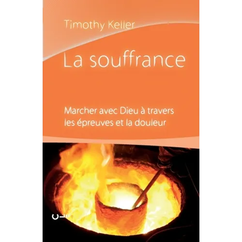 La souffrance (Walking with God Through Pain and Suffering): Marcher avec Dieu à travers les épreuves et la douleur