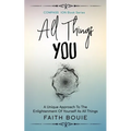 All Things You: A Unique Approach To The Enlightenment Of Yourself As All Things (Compass Ion Book Series)