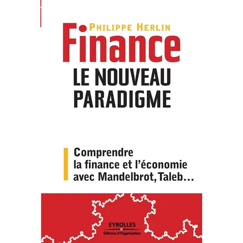 Finance. Le nouveau paradigme: Comprendre la finance et l'économie avec Mandelbrot, Taleb...